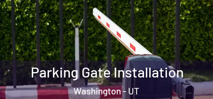  Parking Gate Installation Washington - UT